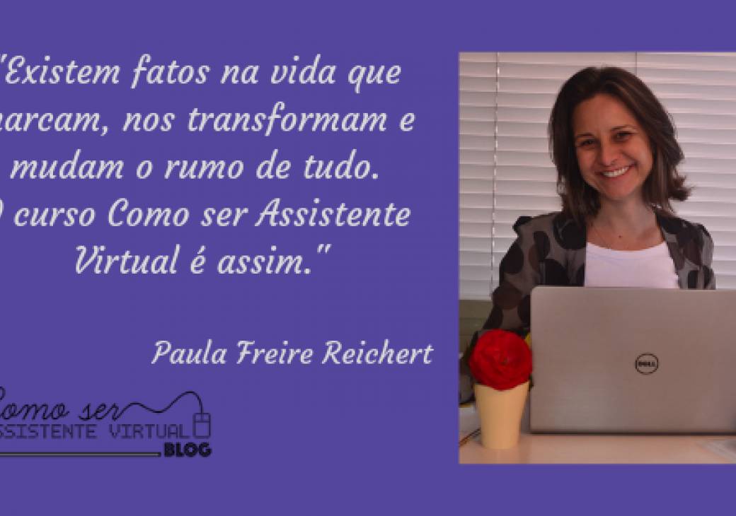 Existem fatos na vida que marcam, nos transformam e mudam o rumo de tudo. O curso Como ser Assistente Virtual é assim.
